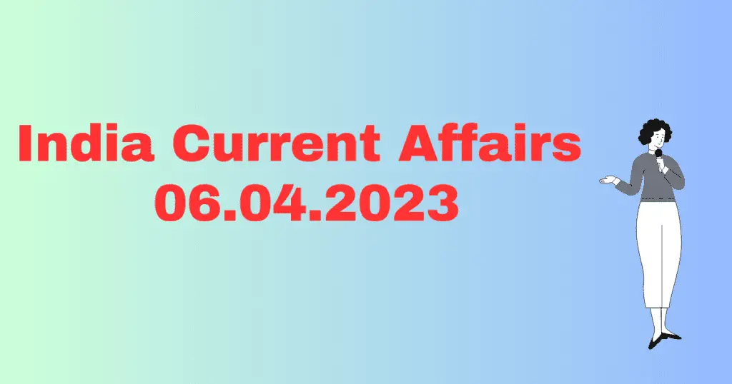 Today current affairs 06 April 2023,करंट अफेयर्स 06 अप्रैल 2023